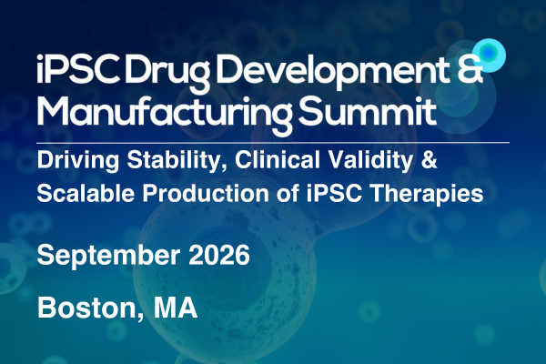 iPSC Drug Development & Manufacturing Summit iPSC Drug Development & Manufacturing Summit